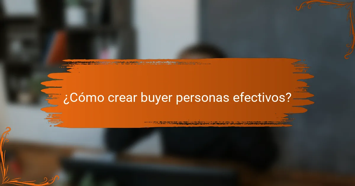 ¿Cómo crear buyer personas efectivos?