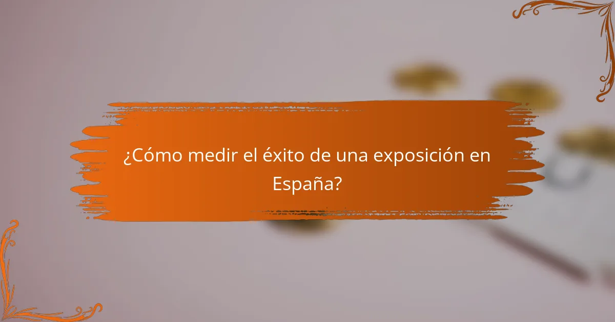 ¿Cómo medir el éxito de una exposición en España?