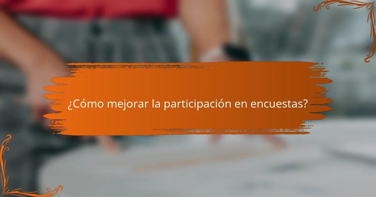 ¿Cómo mejorar la participación en encuestas?