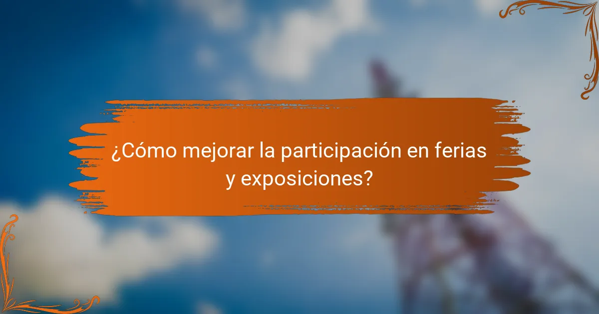 ¿Cómo mejorar la participación en ferias y exposiciones?