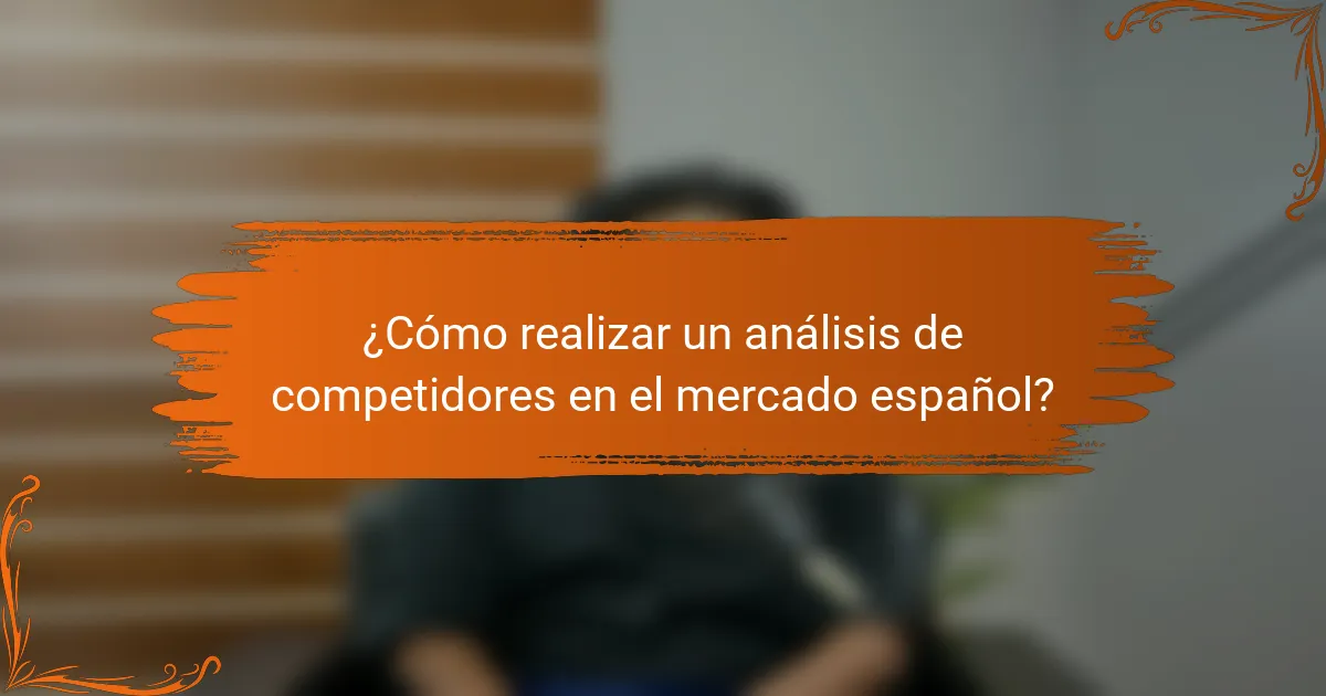 ¿Cómo realizar un análisis de competidores en el mercado español?