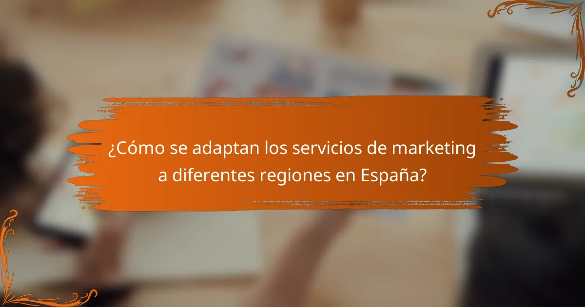 ¿Cómo se adaptan los servicios de marketing a diferentes regiones en España?