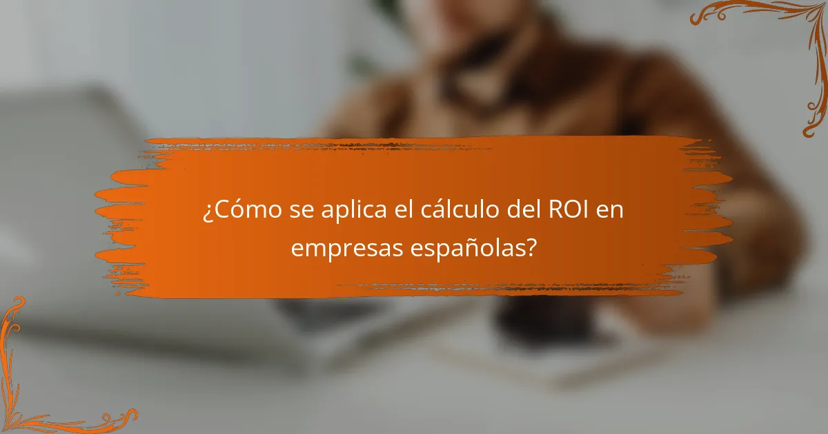 ¿Cómo se aplica el cálculo del ROI en empresas españolas?