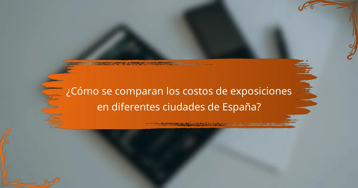 ¿Cómo se comparan los costos de exposiciones en diferentes ciudades de España?