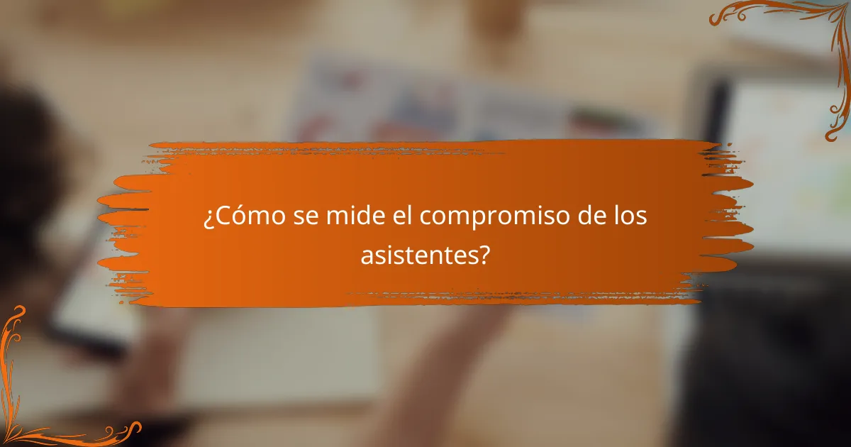¿Cómo se mide el compromiso de los asistentes?