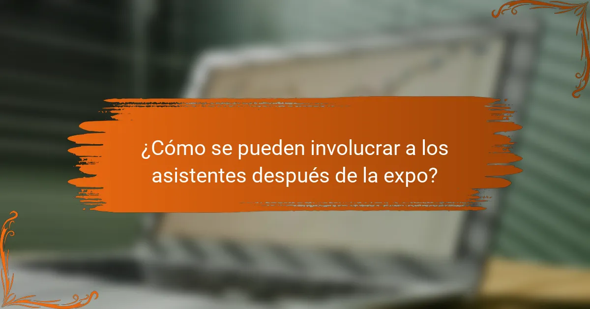 ¿Cómo se pueden involucrar a los asistentes después de la expo?