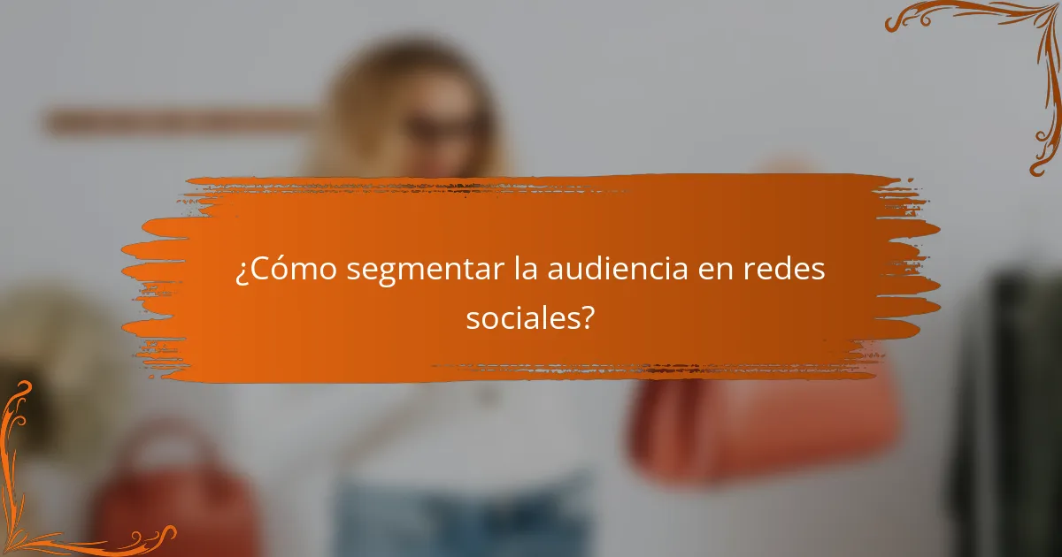 ¿Cómo segmentar la audiencia en redes sociales?