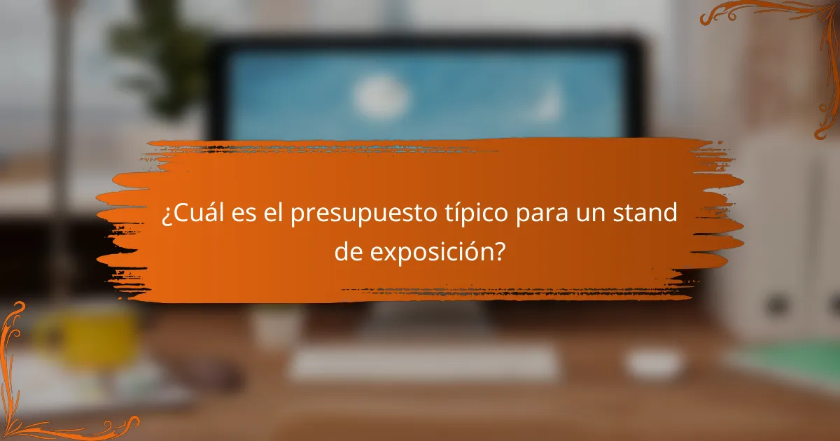 ¿Cuál es el presupuesto típico para un stand de exposición?