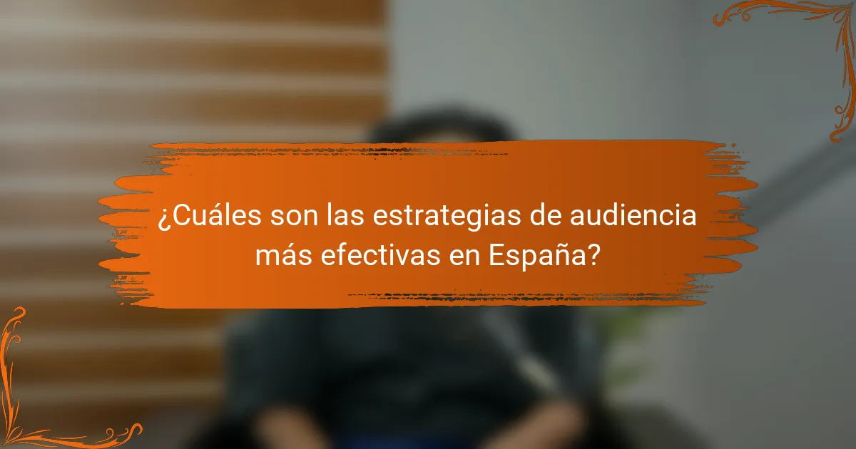 ¿Cuáles son las estrategias de audiencia más efectivas en España?