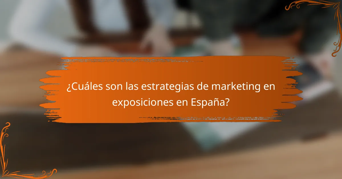 ¿Cuáles son las estrategias de marketing en exposiciones en España?