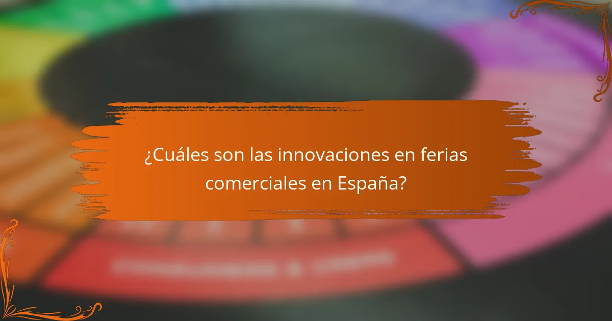 ¿Cuáles son las innovaciones en ferias comerciales en España?