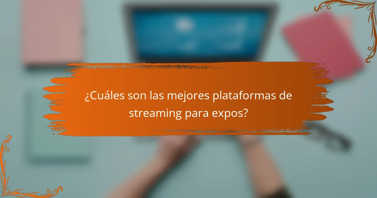 ¿Cuáles son las mejores plataformas de streaming para expos?