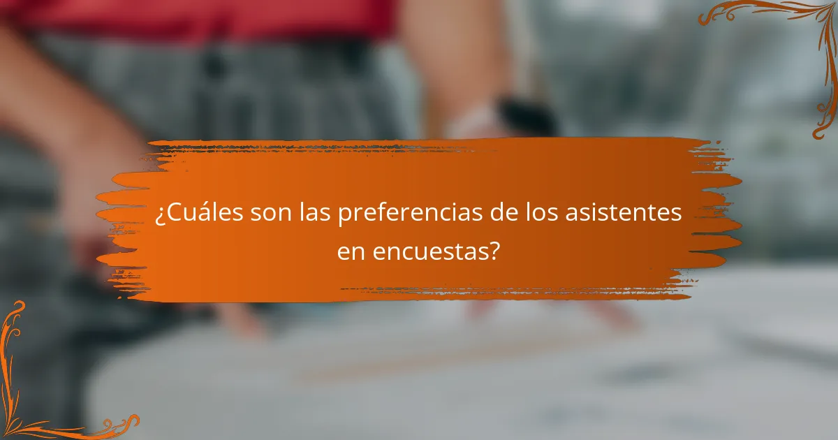 ¿Cuáles son las preferencias de los asistentes en encuestas?