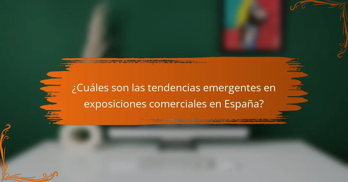 ¿Cuáles son las tendencias emergentes en exposiciones comerciales en España?