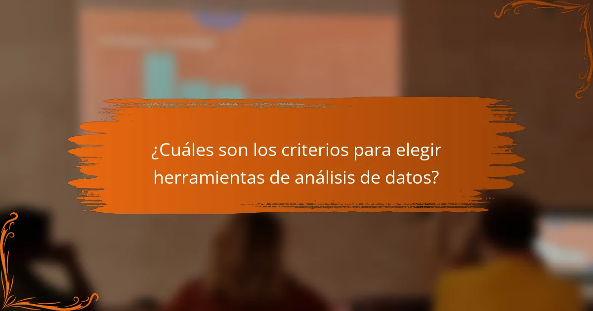 ¿Cuáles son los criterios para elegir herramientas de análisis de datos?