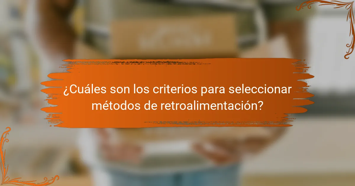 ¿Cuáles son los criterios para seleccionar métodos de retroalimentación?