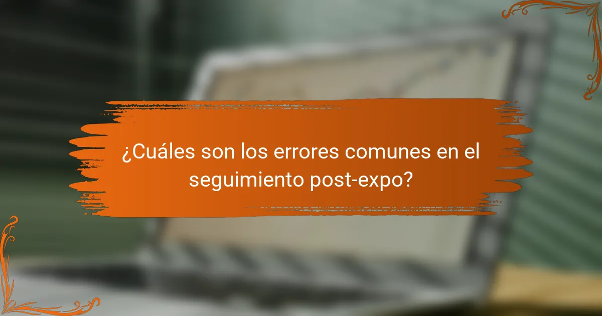 ¿Cuáles son los errores comunes en el seguimiento post-expo?
