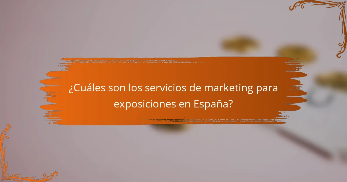 ¿Cuáles son los servicios de marketing para exposiciones en España?