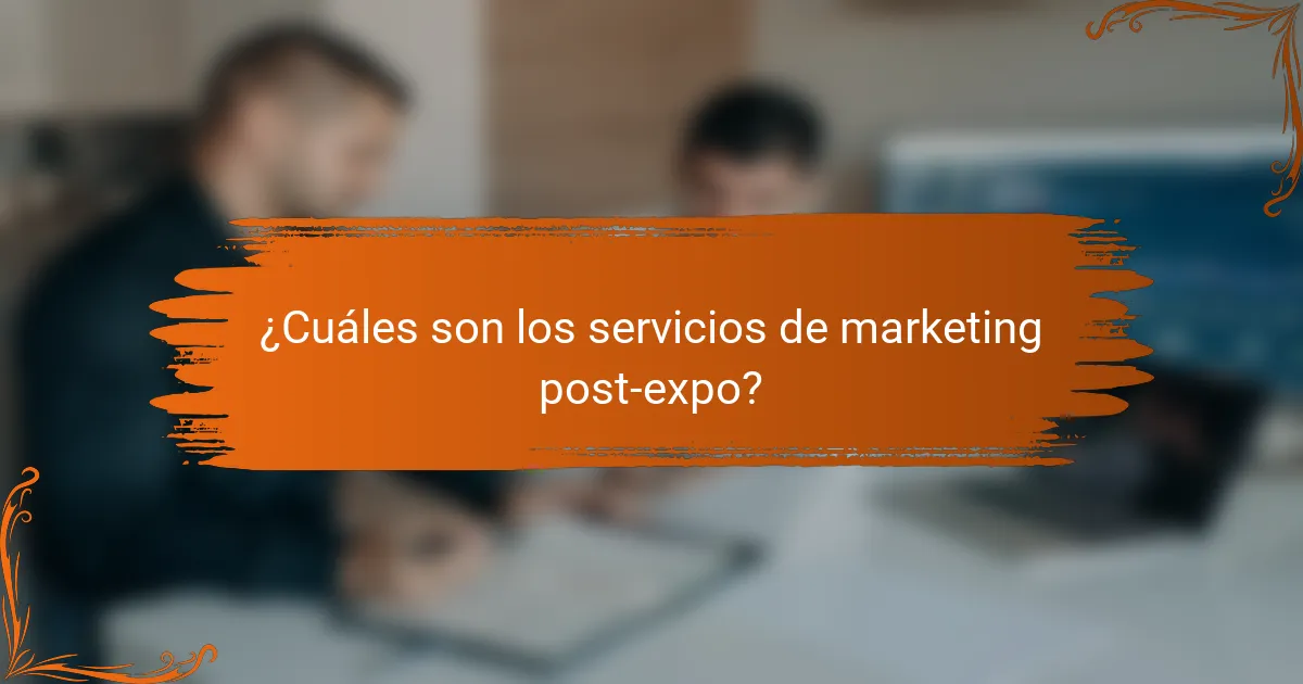 ¿Cuáles son los servicios de marketing post-expo?