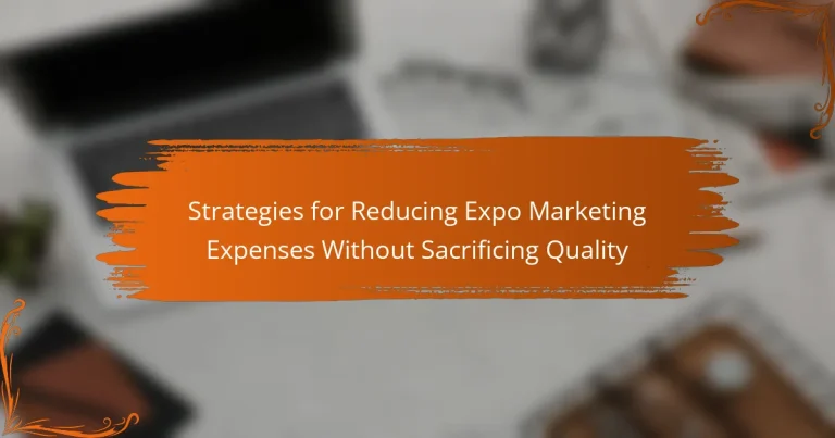 Estrategias para Reducir los Gastos de Marketing en Expo Sin Sacrificar la Calidad