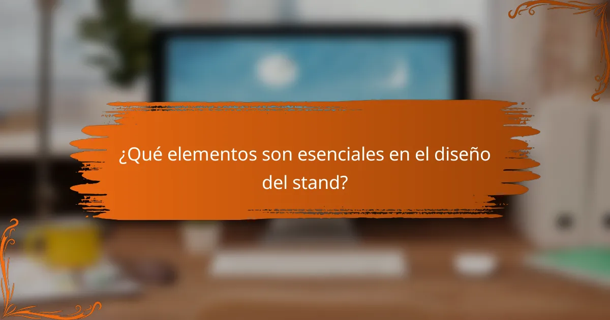 ¿Qué elementos son esenciales en el diseño del stand?