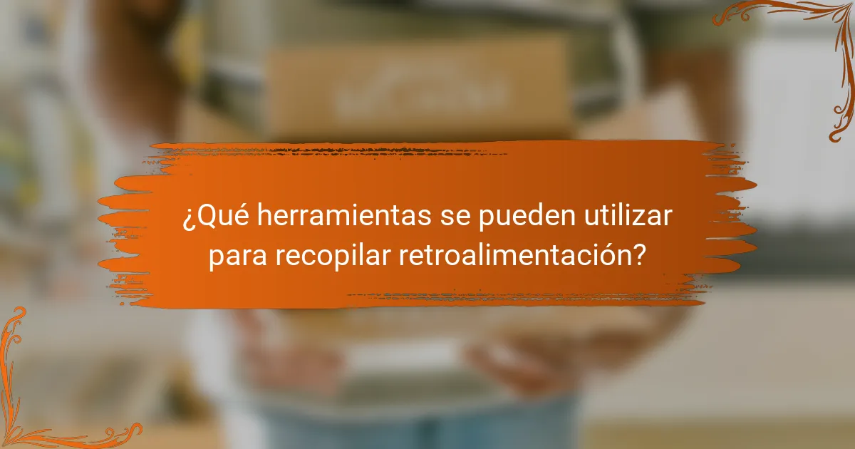 ¿Qué herramientas se pueden utilizar para recopilar retroalimentación?