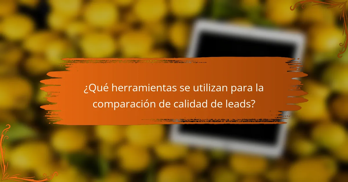 ¿Qué herramientas se utilizan para la comparación de calidad de leads?