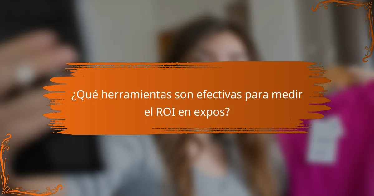 ¿Qué herramientas son efectivas para medir el ROI en expos?