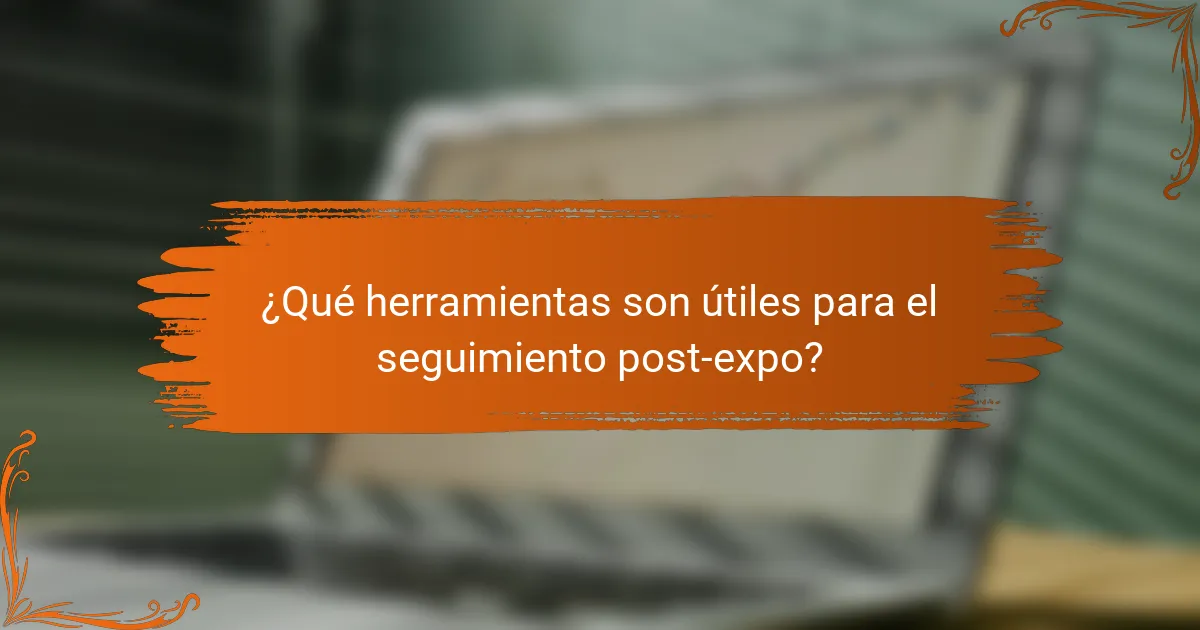 ¿Qué herramientas son útiles para el seguimiento post-expo?