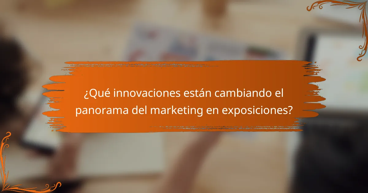 ¿Qué innovaciones están cambiando el panorama del marketing en exposiciones?