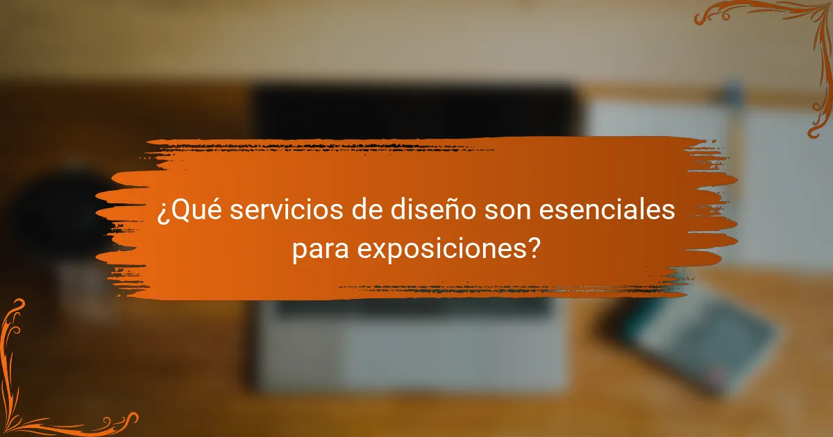 ¿Qué servicios de diseño son esenciales para exposiciones?