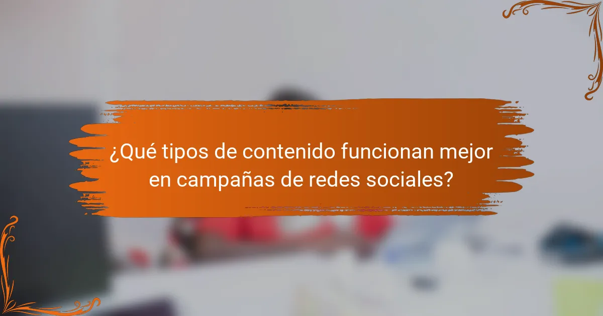 ¿Qué tipos de contenido funcionan mejor en campañas de redes sociales?